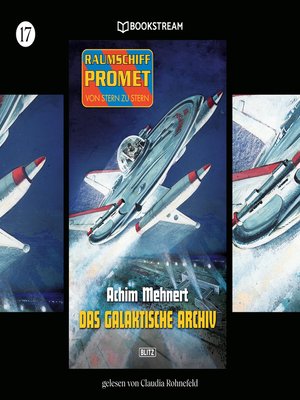 cover image of Das galaktische Archiv--Raumschiff Promet--Von Stern zu Stern, Folge 17